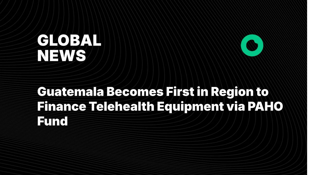 Guatemala Becomes First in Region to Finance Telehealth Equipment via PAHO Fund – Oncodaily
